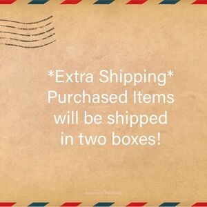 *Extra Shipping*Purchased Items will be shipped in two boxes!